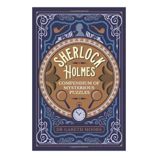 Sherlock Holmes Compendium of Mysterious Puzzles, Gareth Moore
