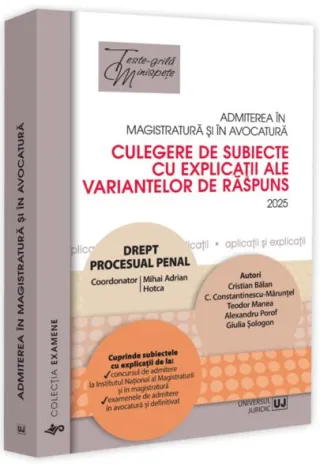 Admiterea în magistratură și în avocatură. Culegere de subiecte cu explicații ale variantelor de răspuns. Drept procesual penal - 2025