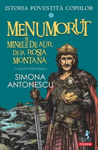 Istoria povestită copiilor. Menumorut şi minele de aur de la Roşia Montană (Vol. 3)