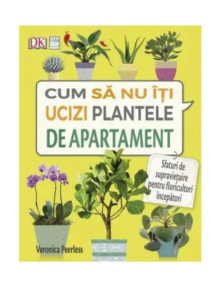 Cum să nu îţi ucizi plantele de apartament