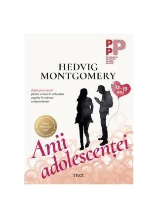 Anii adolescenței. Șapte pași simpli pentru a reuși în educarea copiilor în vremea independenței (13-19 ani)