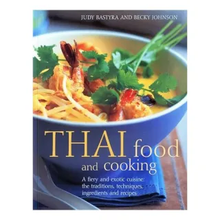 Thai Food And Cooking A Fiery And Exotic Cuisine The Traditions Techniques Ingredients And Recipes