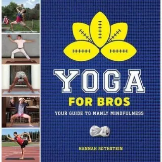 Yoga for Bros: Your Guide to Manly Mindfulness