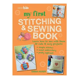 My First Stitching and Sewing Book : Learn How to Sew with These 35 Cute and Easy Projects