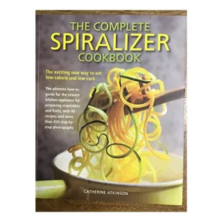 The Complete Spiralizer Cookbook, Catherine Atkinson