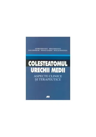Colesteatomul urechii medii. Aspecte clinice şi terapeutice