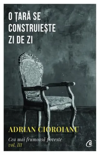 O țară se construiește zi de zi (Vol. 3)