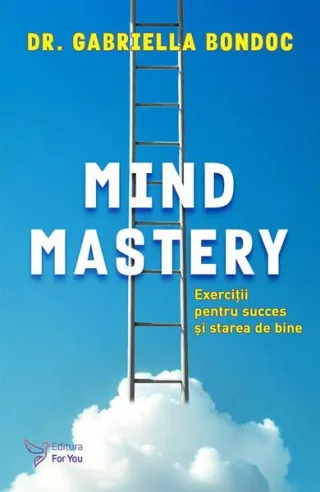 Mind Mastery: Exerciții pentru succes și starea de bine