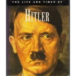 The Life and Times of Adolf Hitler