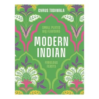 Modern Indian Small Plates, Big Flavours, Fabulous Feasts