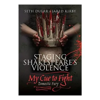 Staging Shakespeare's Violence : My Cue to Fight, Seth Duerr, Jared Kirby