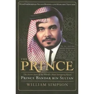 The Prince : The Secret Story of the World's Most Intriguing Royal, Prince Bandar bin Sultan