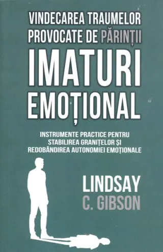 Vindecarea traumelor provocate de părinții imaturi emoțional