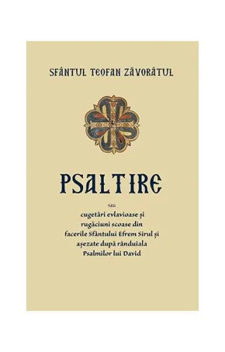 Psaltire sau cugetări evlavioase și rugăciuni scoase din facerile Sfântului Efrem Șirul și așezate după rânduiala Psalmilor lui David