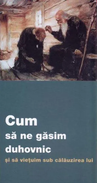Cum să ne găsim duhovnic și să viețuim sub călăuzirea lui