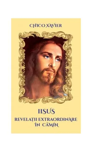 Iisus. Revelații extraordinare în cămin