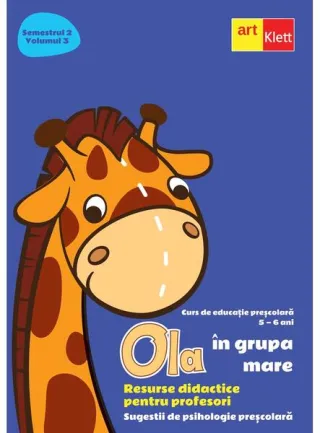 OLA în grupa mare. Resurse didactice pentru profesori. Semestrul 2. Volumul 3