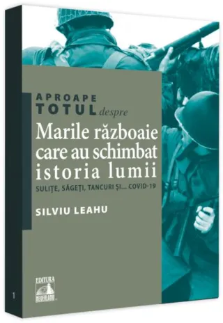 Aproape totul despre... Marile războaie care au schimbat istoria lumii