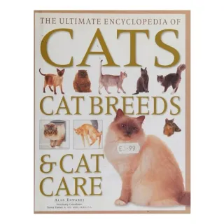 The Ultimate Encyclopedia of Cats, Cat Breeds & Cat Care A Comprehensive, Practical Care and Training Manual and a Definitive Encyclopedia of World Breeds