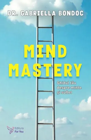Mind Mastery: Ghidul tău despre minte și suflet