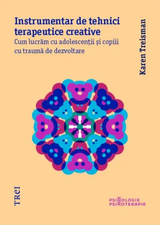 Instrumentar de tehnici terapeutice creative. Cum lucrăm cu adolescenții și copiii cu traumă de dezvoltare