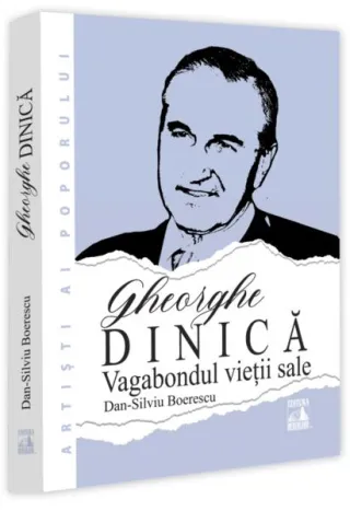 Gheorghe Dinică, vagabondul vieții sale