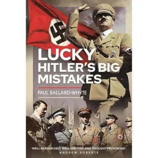 Lucky Hitler's Big Mistakes: Hitler's Big Mistakes, Paul Ballard-Whyte