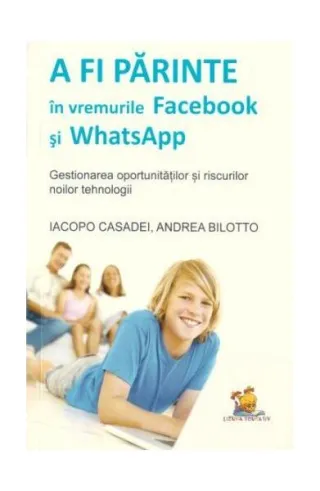 A fi părinte în vremurile Facebook și WhatsApp. Gestionarea oportunităților și riscurilor noilor tehnologii
