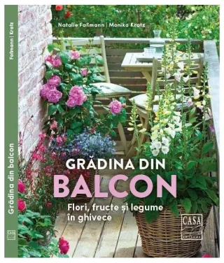 Grădina din balcon - Flori, fructe și legume în ghivece