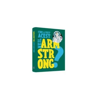 Cine a fost acest... Neil Armstrong