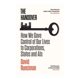 The Handover: How We Gave Control Of Our Lives To Corporations, States & Ais