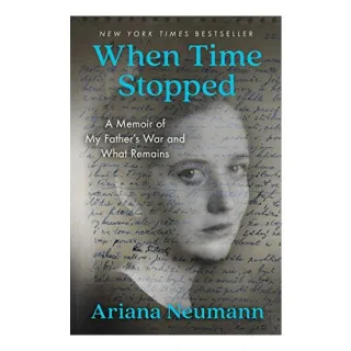 When Time Stopped : A Memoir of My Father's War and What Remains