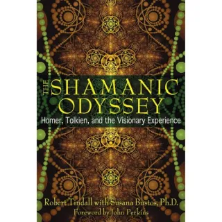The Shamanic Odyssey: Homer, Tolkien, and the Visionary Experience, Robert Tindall , Susana Bustos