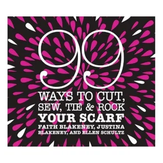 99 Ways to Cut, Sew, Tie & Rock Your Scarf