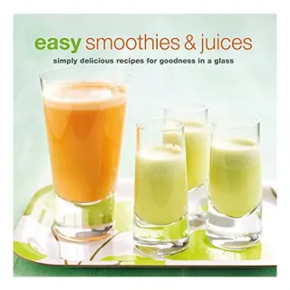 Easy Smoothies and Juices