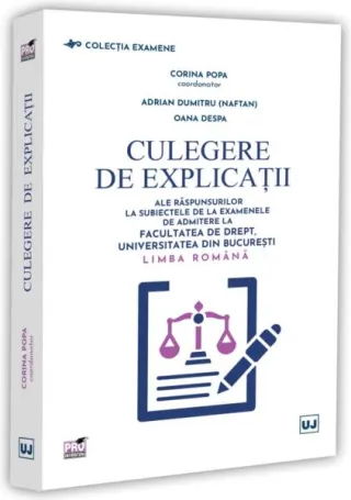 Culegere de explicații ale răspunsurilor la subiectele de la examenele de admitere la Facultatea de Drept, Universitatea din București. Limba română