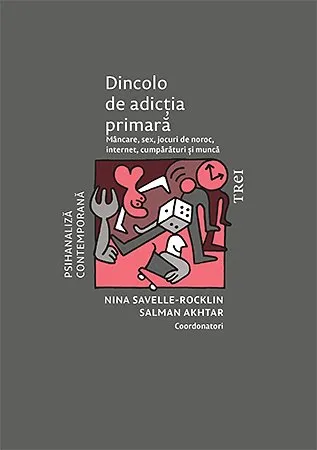 Dincolo de adicția primară. Mâncare, sex, jocuri de noroc, internet, cumpărături și muncă