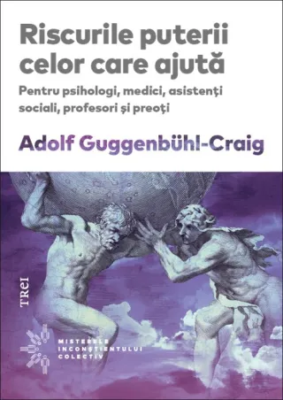 Riscurile puterii celor care ajută. Pentru psihologi, medici, asistenţi sociali, profesori şi preoţi