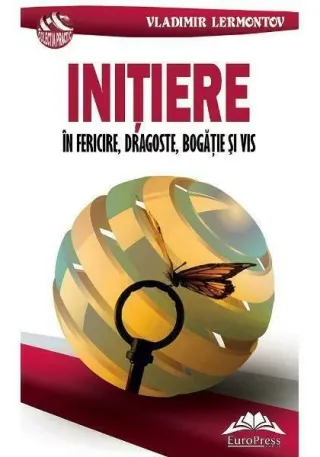 Initiere in fericire, dragoste, bogatie si vis