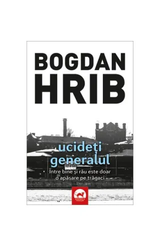 Ucideți generalul. Seria Stelian Munteanu (Vol.4)