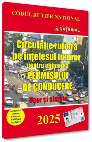 Circulație rutieră pe ințelesul tuturor pentru obținerea permisului de conducere 2025