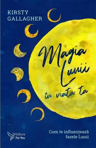 Magia Lunii În Viața Ta. Cum Te Influențează Fazele Lunii