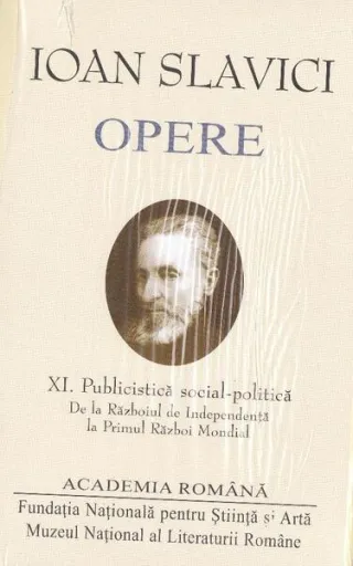 Ioan Slavici. Opere (Vol. XI) Publicistică social-politică. De la Războiul de Independență la Primul Război Mondial