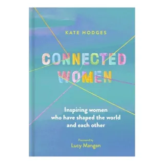 Connected Women: Inspiring Women Who Have Shaped T(...)