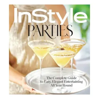 InStyle Parties: The Complete Guide to Easy, Elegant Entertaining All Year Round