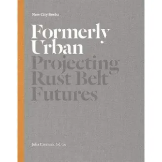 Formerly Urban: Projecting Rustbelt Futures