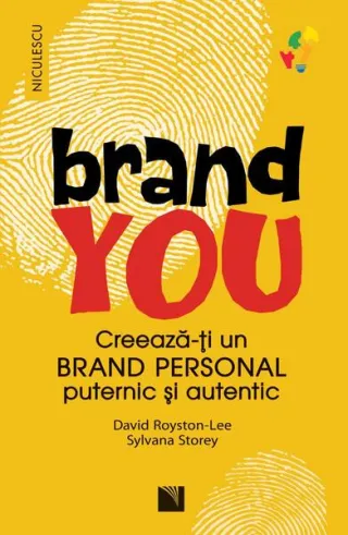 BRAND YOU. Creează-ţi un brand personal puternic şi autentic