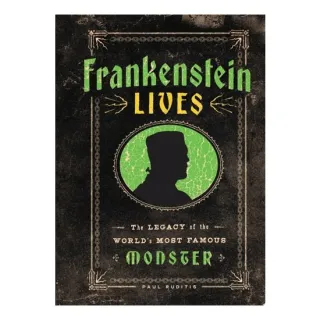 Frankenstein Lives The Legacy of the World's Most Famous Monster