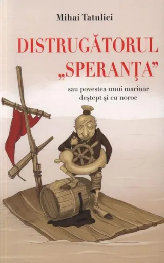 Distrugătorul Speranţa sau povestea unui marinar destept şi cu noroc