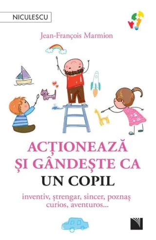 Acţionează şi gândeşte ca un copil
